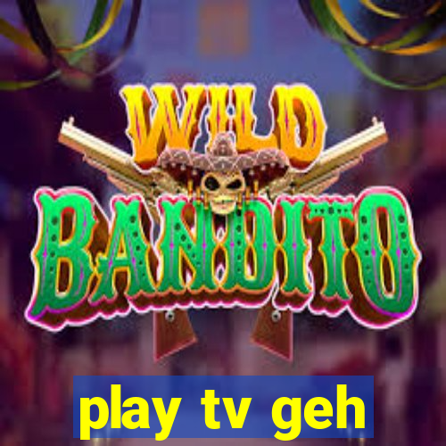 play tv geh